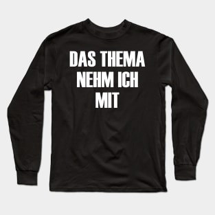 I Take The Topic With A Funny Saying Long Sleeve T-Shirt